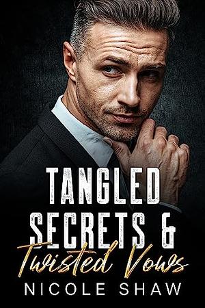 Tangled Secrets & Twisted Vows by Nicole Shaw