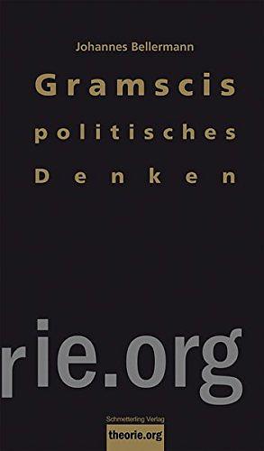 Gramscis politisches Denken: eine Einführung by Johannes Bellermann