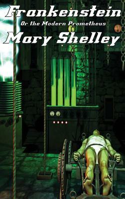 Frankenstein: Or the Modern Prometheus by Mary Shelley