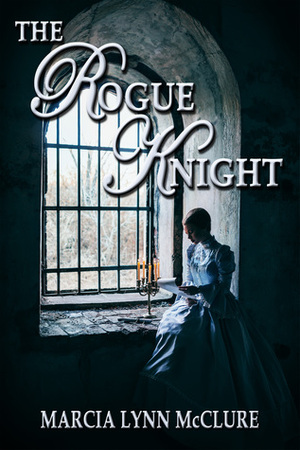 The Rogue Knight by Marcia Lynn McClure