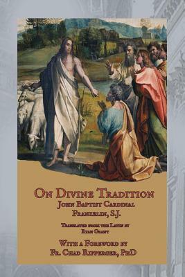 On Divine Tradition: De Divina Traditione by John Baptist Franzelin Sj
