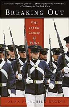 Breaking Out: VMI and the Coming of Women by Laura Brodie