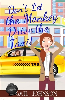 Don't Let the Monkey Drive the Taxi by Gail Johnson