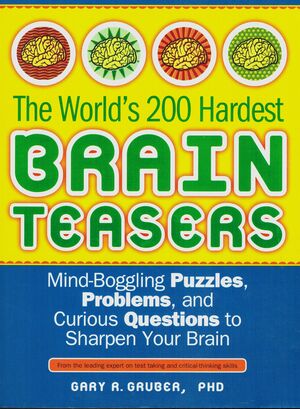 The World's 200 Hardest Brain Teasers: Mind-Boggling Puzzles, Problems, and Curious Questions to Sharpen Your Brain by Gary R. Gruber