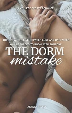 The Dorm Mistake  by Ashley Reyes