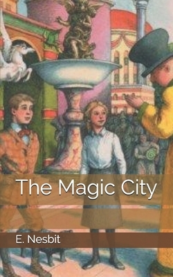 The Magic City by E. Nesbit