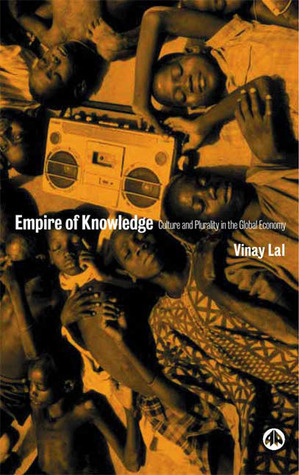 Empire of Knowledge: Culture and Plurality in the Global Economy by Vinay Lal