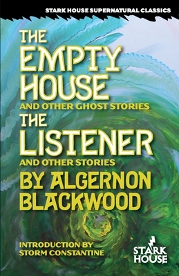 The Empty House and Other Ghost Stories / The Listener and Other Stories by Algernon Blackwood