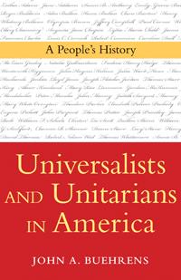 Universalists and Unitarians in America: A People's History by John A. Buehrens