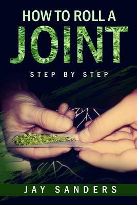 How to Roll a Joint: step by step by Jay Sanders