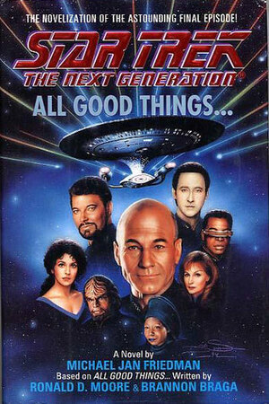 All Good Things... by Brannon Braga, Ronald D. Moore, Michael Jan Friedman