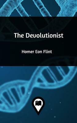 The Devolutionist by Homer Eon Flint