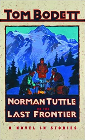 Norman Tuttle on the Last Frontier (Tom Bodett Adventure Series) by Tom Bodett
