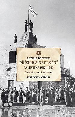 Příslib a naplnění: Palestina 1917–1949 by Arthur Koestler