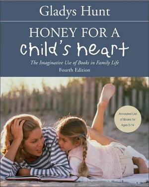 Honey for a Child's Heart: The Imaginative Use of Books in Family Life by Gladys Hunt
