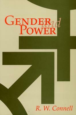 Gender and Power: Society, the Person, and Sexual Politics by Raewyn Connell