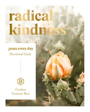 Radical Kindness: Jesus Every Day Devotional Guide by Candace Cameron Bure