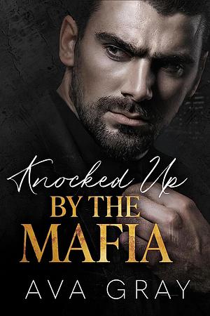 Knocked Up By The Mafia by Ava Gray