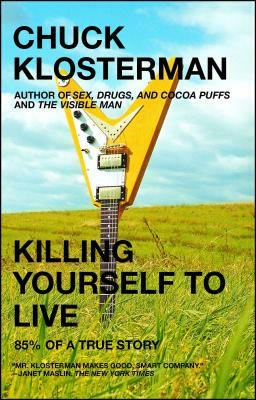 Killing Yourself to Live: 85% of a True Story by Chuck Klosterman