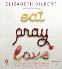 Eat, Pray, Love by Elizabeth Gilbert