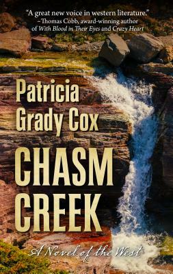 Chasm Creek: A Novel of the West by Patricia Grady Cox