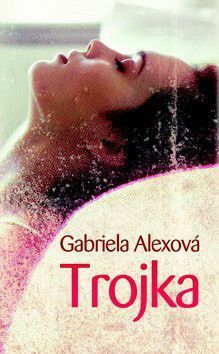 Trojka by Gabriela Alexová