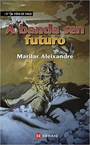 A Banda Sen Futuro / The Band With No Future by Marilar Aleixandre