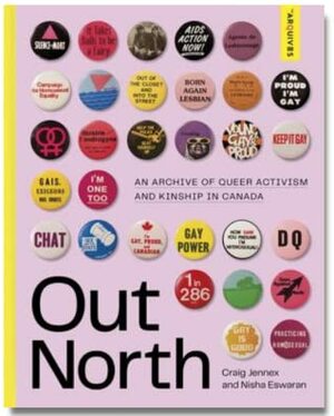 Out North: An Archive of Queer Activism and Kinship in Canada by Craig Jennex, Nisha Eswaran
