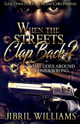 When the Streets Clap Back 2: What Goes Around Comes Wrong by Jibril Williams