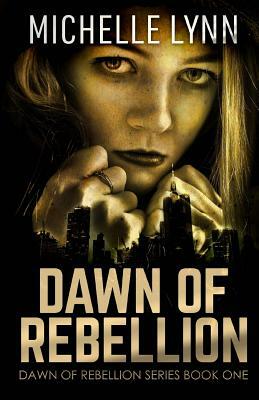 Dawn of Rebellion by Michelle Lynn