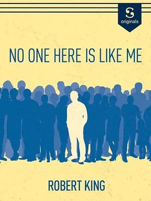 No One Here is Like Me: Race, Family, and Fatherhood by Robert King