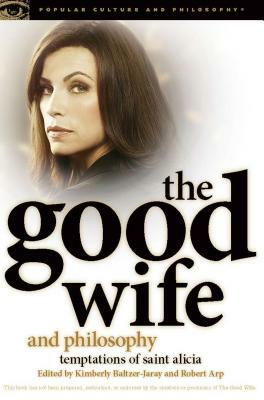 The Good Wife and Philosophy: Temptations of Saint Alicia by 