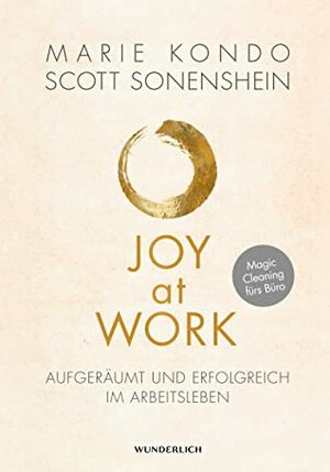 Joy at Work - Aufgeräumt und erfolgreich im Arbeitsleben by Katja Hald, Scott Sonenshein, Marie Kondo, Ursula Pesch, Antoinette Gittinger