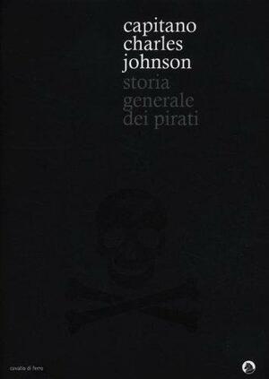 Storia generale delle rapine e degli assassinii dei più celebri pirati by Charles Johnson