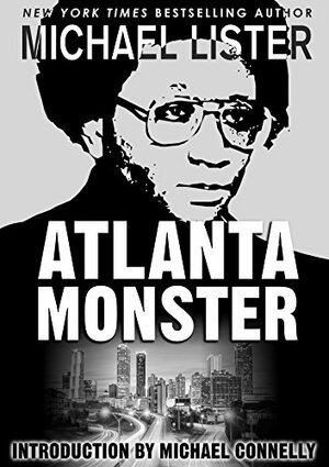 Atlanta Monster : Wayne Williams and the Atlanta Child Murders: Two John Jordan Mystery Novels by Michael Lister