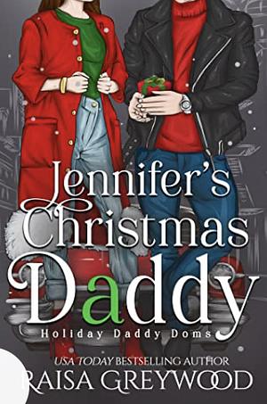 Jennifer's Christmas Daddy by Raisa Greywood