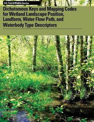 Dichotomous Keys and Mapping Codes for Wetland Landscape Position, Landform, Water Flow Path, and Waterbody Type Descriptors by Ralph W. Tiner, U S Fish & Wildlife Service