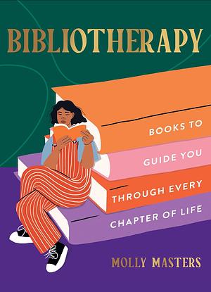 Bibliotherapy: Books to Guide You Through Every Chapter of Life by Molly masters