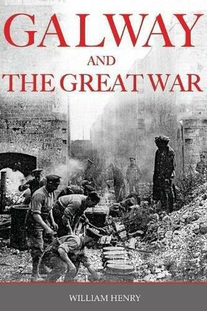 Galway & the Great War by William Henry