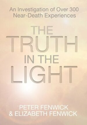 The Truth in the Light by Peter Fenwick, Elizabeth Fenwick