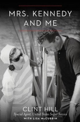 Mrs. Kennedy and Me: An Intimate Memoir by Lisa McCubbin Hill, Clint Hill