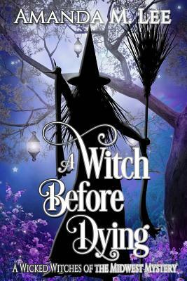 A Witch Before Dying by Amanda M. Lee