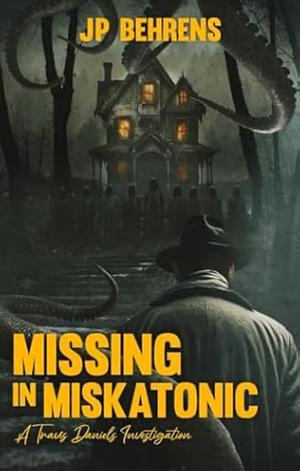 Missing in Miskatonic by J.P. Behrens