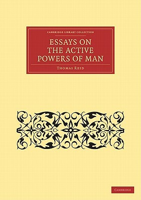 Essays on the Active Powers of Man by Thomas Reid