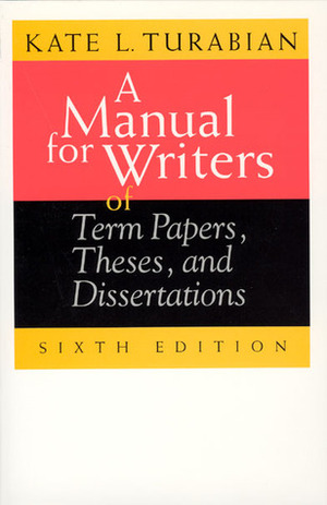 A Manual for Writers of Research Papers, Theses, and Dissertations by Wayne C. Booth, Kate L. Turabian