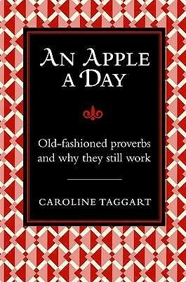 An Apple a Day: Old-Fashioned Proverbs --Timeless Words to Live By by Caroline Taggart