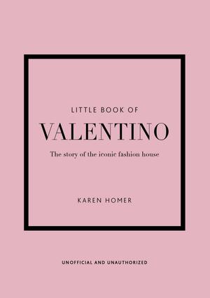 Little Book of Valentino: The story of the iconic fashion house: 13 by Karen Homer