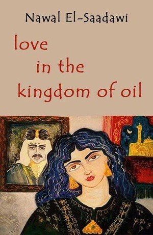 Love in the Kingdom of Oil by Nawal El Saadawi
