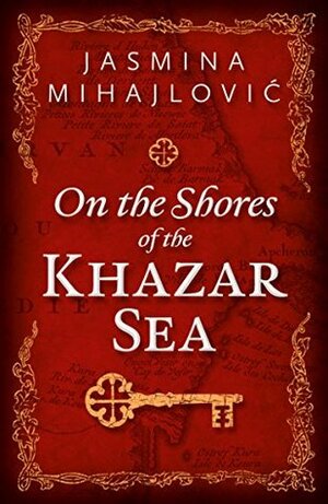 On The Shores of The Khazar Sea by Jasmina Mihajlović, Milorad Pavić, Dragana Rajkov