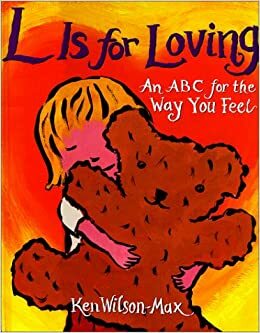 L is for Loving: An ABC for the Way You Feel by Ken Wilson-Max